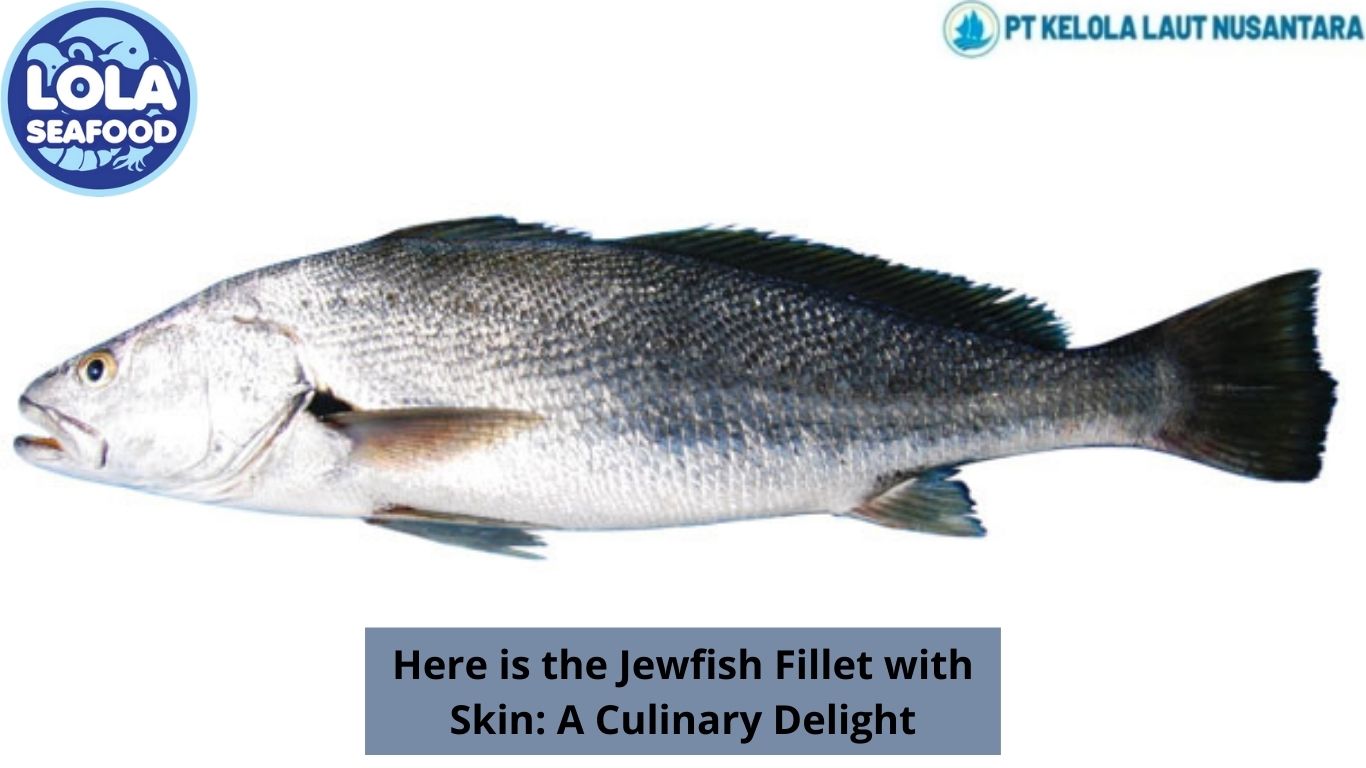 Here is the Jewfish Fillet with Skin: A Culinary Delight